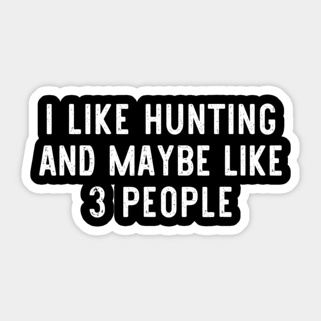 I Like Hunting And Maybe Like 3 People Funny Cool Lover Gift Sticker by wcfrance4